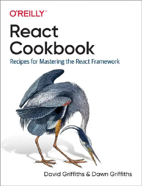 React Cookbook: Recipes for Mastering the React Framework by David Griffiths