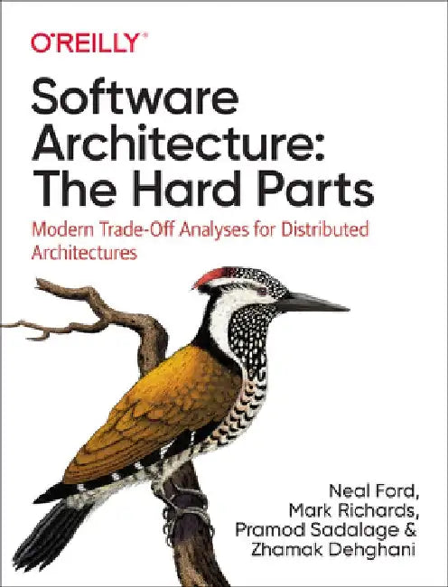 Software Architecture: The Hard Parts: Modern Tradeoff Analysis by Neal Ford