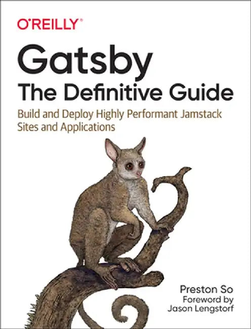 Gatsby: The Definitive Guide: Build and Deploy Highly Performant Jamstack Sites and Applications by Preston So