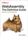Webassembly: The Definitive Guide: Safe, Fast, and Portable Code by Brian Sletten
