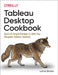 Tableau Desktop 2020 Cookbook: Quick & Simple Recipes to Help You Navigate Tableau Desktop by Lorna Brown