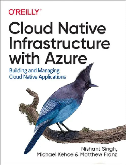 Cloud Native Infrastructure with Azure: Building and Managing Cloud Native Applications by Nishant Singh