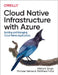 Cloud Native Infrastructure with Azure: Building and Managing Cloud Native Applications by Nishant Singh
