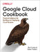 Google Cloud Cookbook: Practical Solutions for Building and Deploying Cloud Services by Rui Costa
