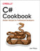 C# Cookbook: Modern Recipes for Professional Developers by Joe Mayo