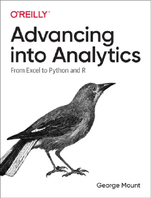 Advancing Into Analytics: From Excel to Python and R by George Mount