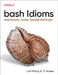 Bash Idioms: Write Powerful, Flexible, Readable Shell Scripts by Carl Albing
