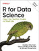 R for Data Science: Import, Tidy, Transform, Visualize, and Model Data by Hadley Wickham