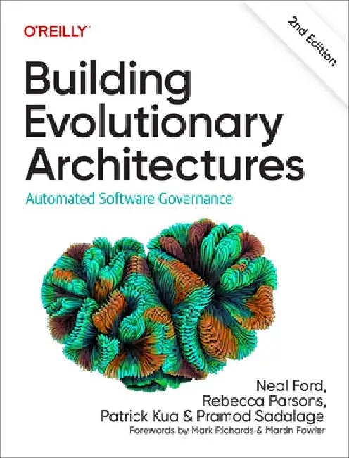 Building Evolutionary Architectures: Automated Software Governance by Neal Ford