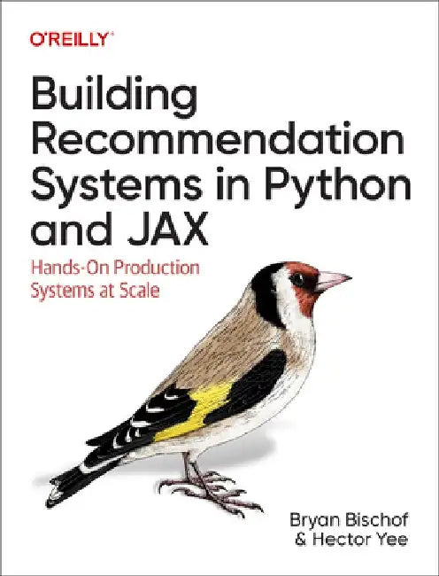Building Recommendation Systems in Python and Jax: Hands-On Production Systems at Scale by Bryan Bischof