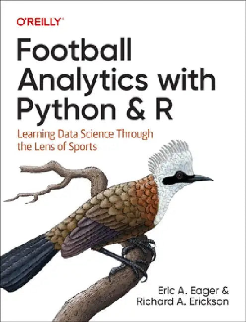 Football Analytics with Python & R: Learning Data Science Through the Lens of Sports by Eric Eager