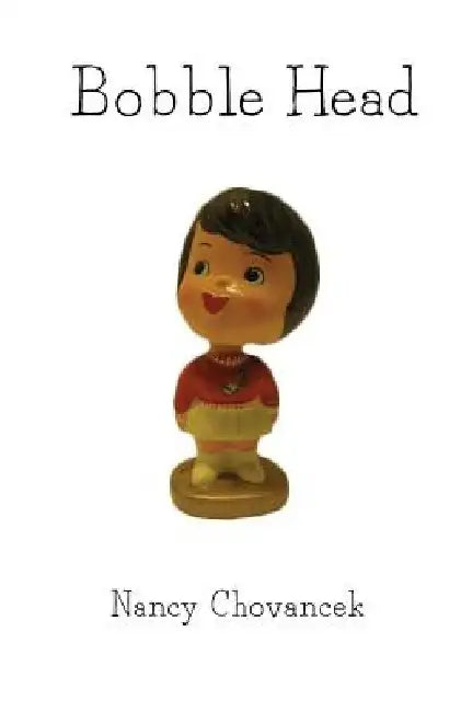 Bobble Head by Nancy J. Chovancek