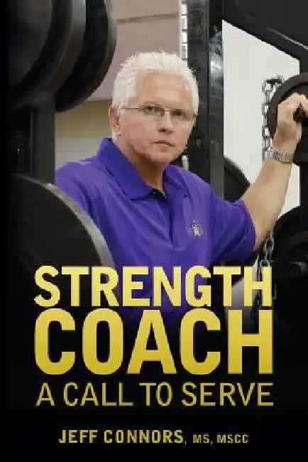 Strength Coach: A Call To Serve by Jeff Connors