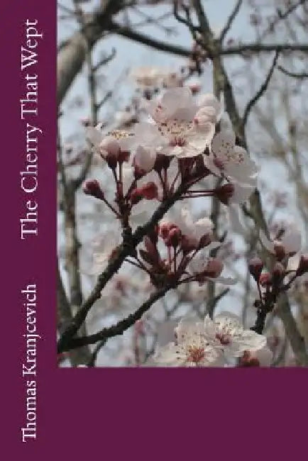 The Cherry That Wept by Thomas Kranjcevich