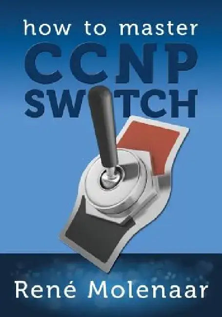 How to Master CCNP SWITCH by Rene Molenaar