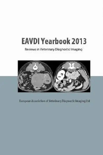 EAVDI Yearbook 2013: Reviews in Veterinary Diagnostic Imaging by Allison Zwingenberger