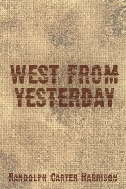 West from Yesterday by Randolph Carter Harrison