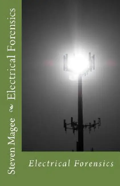 Electrical Forensics by Steven Magee