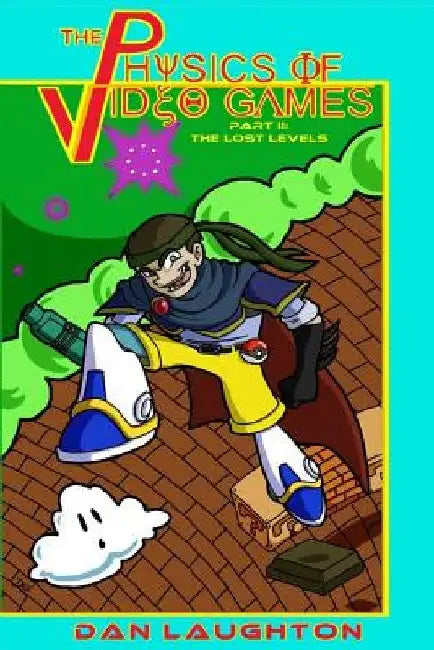 The Physics of Video Games: Part II: The Lost Levels by Dan Laughton