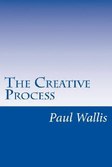 The Creative Process by Paul Wallis