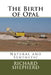 The Birth of Opal: Natural and Synthetic by Richard Colin Shepherd