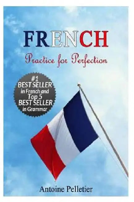 French. Practice for Perfection by Antoine Pelletier