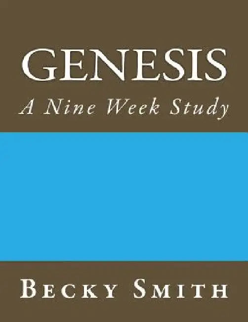 Genesis: A Nine Week Study: Genesis: A Nine Week Sudy by Becky Smith