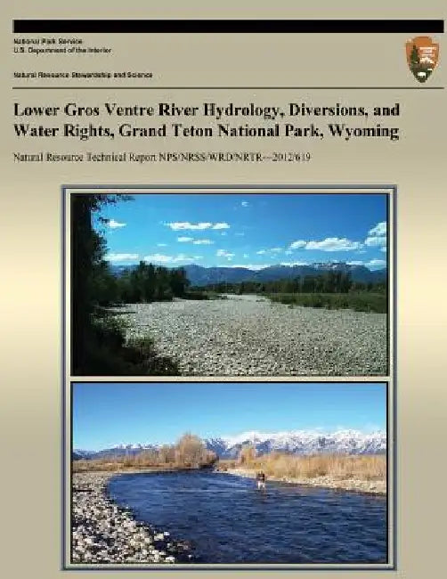 Lower Gros Ventre River Hydrology, Diversions, and Water Rights, Grand Teton National Park, Wyoming by National Park Service