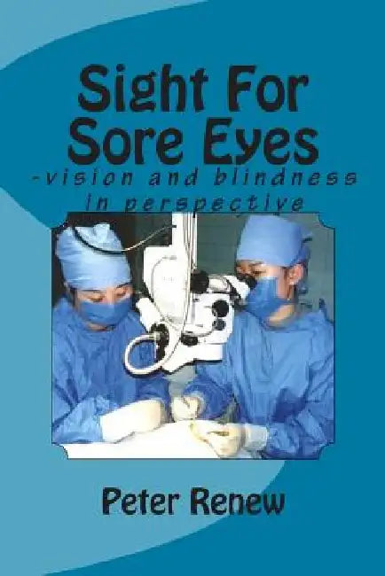 Sight For Sore Eyes: -vision and blindness in perspective by Peter Jonathan Renew