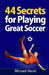 44 Secrets for Playing Great Soccer by Mirsad Hasic