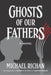 Ghosts of our Fathers by Michael Richan