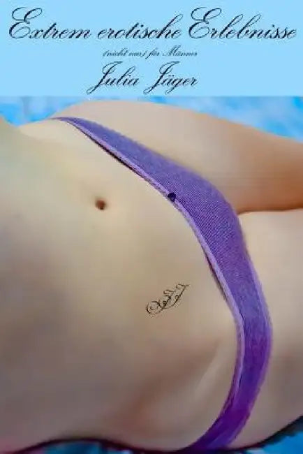Extrem erotische Erlebnisse by Julia Jager