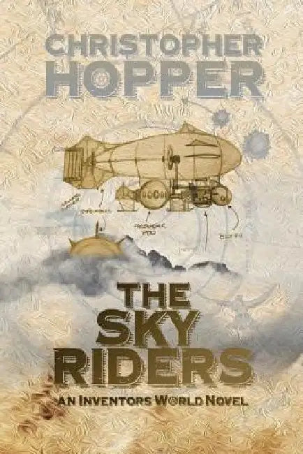 The Sky Riders: The Sky Riders (An Inventors World Novel) by Christopher Hopper