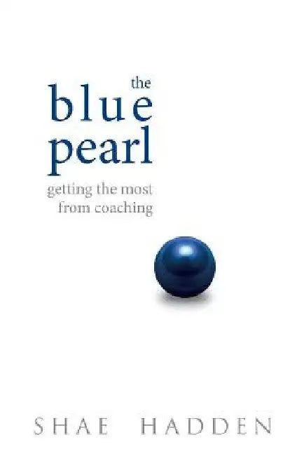 The Blue Pearl: Getting the Most From Coaching by Shae Hadden
