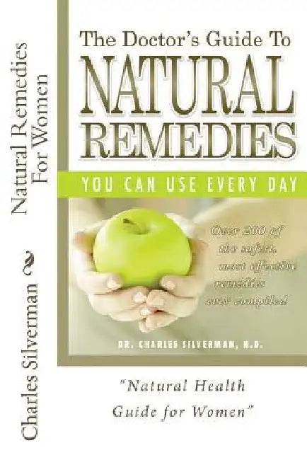Natural Remedies For Women: Complete Encyclopedia of Natural Remedies Only for Women by Charles Silverman N. D.