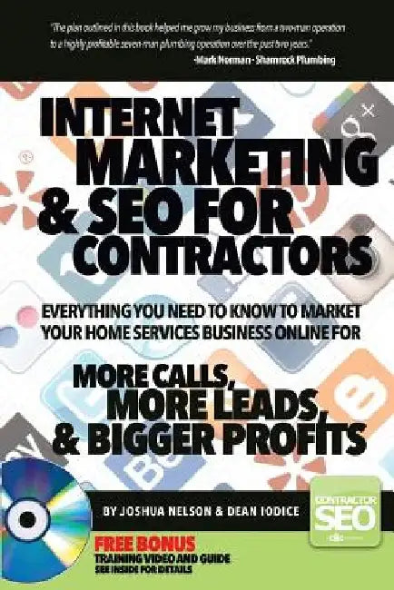 Internet Marketing & SEO for Contractors: Everything you need to know to market your home services business online for More Calls, More Leads & Bigger by Dean R. Iodice