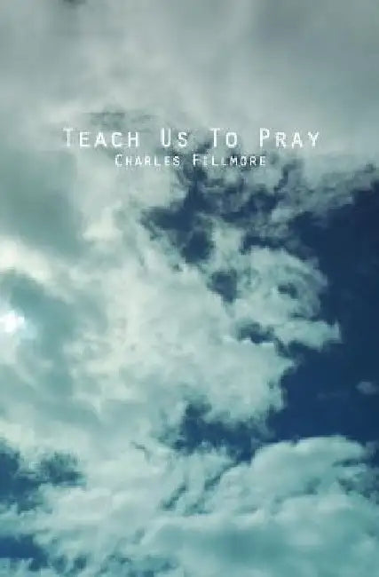 Teach Us To Pray by Charles Fillmore