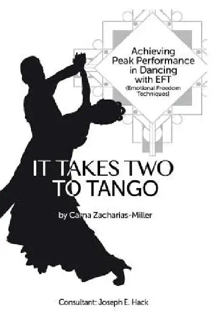 It Takes Two to Tango: Achieving Peak Performance in Dancing with EFT (Emotional Freedom Techniques) by Joseph E. Hack