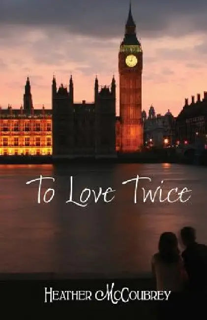 To Love Twice by Heather McCoubrey