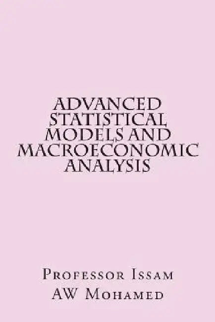 Advanced Statistical Models and Macroeconomic Analysis by Issam Aw Mohamed