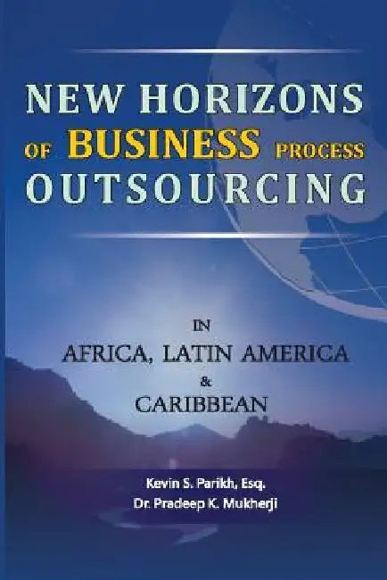 New Horizons of Business Process Outsourcing in Africa, Latin America & Caribbean by Pradeep K. Mukherji