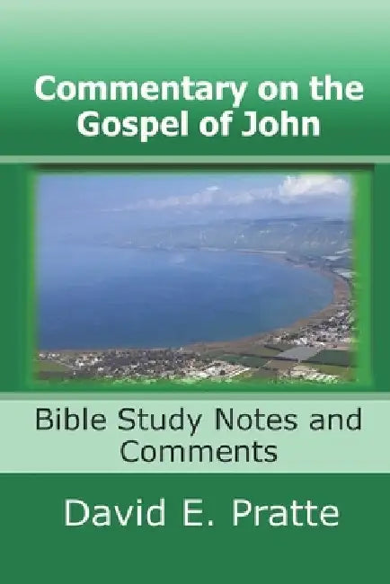 Commentary on the Gospel of John: Bible Study Notes and Comments by David E. Pratte