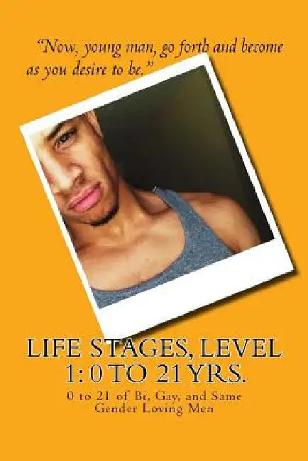 Life Stages, Level 1: 0 to 21 of Bi, Gay, and Same Gender Loving Men by Kyle Phoenix