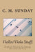 Violin/Viola Stuff: Things to Help you Get Started, Studying, Teaching and Playing the Violin and Viola by C. M. Sunday