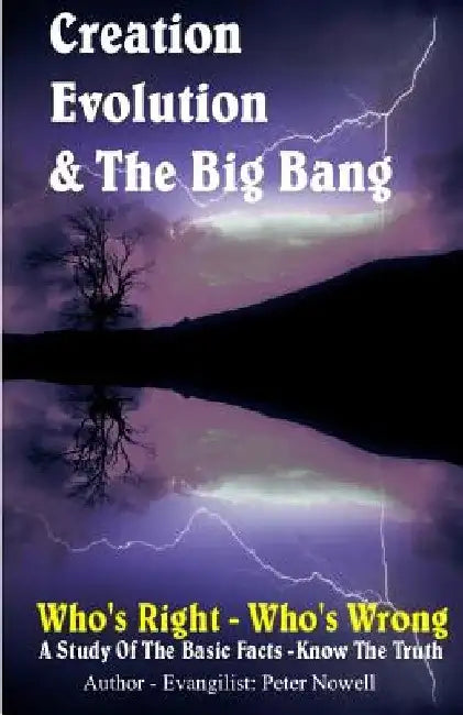 Creation, Evolution & the Big Bang by Peter R. Nowell