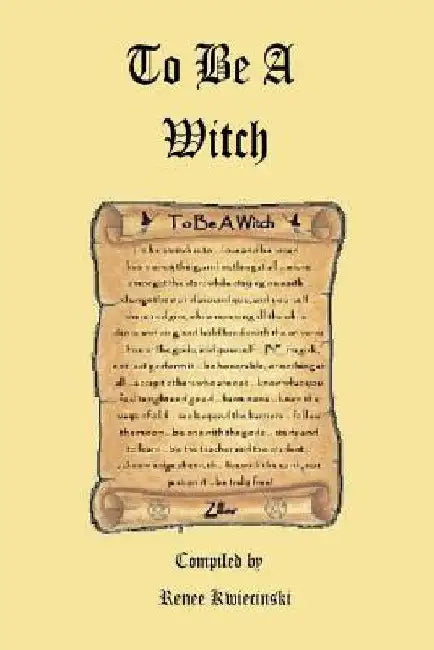To Be A Witch by Renee L. Kwiecinski