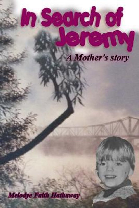 In Search of Jeremy: A Mother's Story by Melodye Faith Hathaway