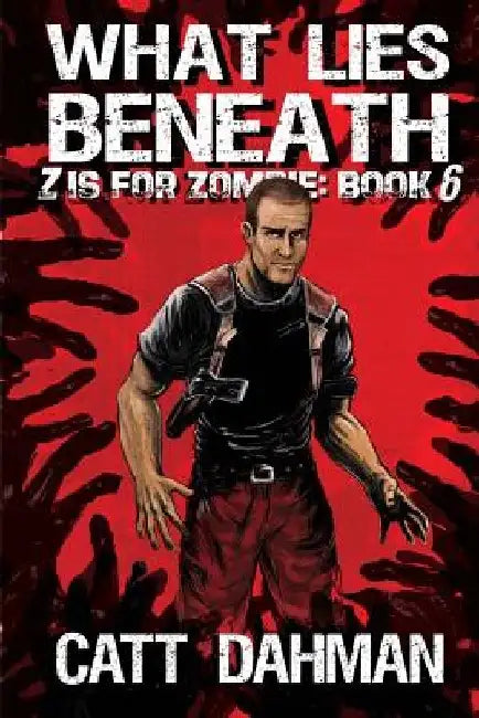 What Lies Beneath: Z is for Zombie: 6 by Catt Dahman
