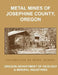Metal Mines of Josephine County Oregon by Kerby Jackson