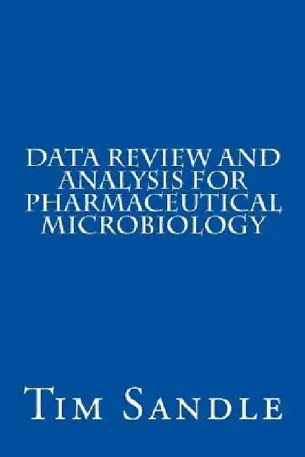 Data Review and Analysis for Pharmaceutical Microbiology by Tim Sandle